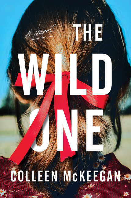 The Wild One (A Novel) by Colleen McKeegan, 9780063061804