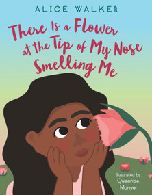 There Is a Flower at the Tip of My Nose Smelling Me - 9780063089914 by Alice Walker, Queenbe Monyei, 9780063089914