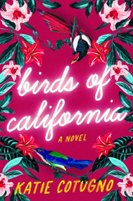Birds of California (A Novel) by Katie Cotugno, 9780063159143