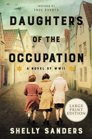 Daughters of the Occupation (A Novel of WW II) - 9780063242296 by Shelly Sanders, 9780063242296