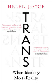 Trans (When Ideology Meets Reality) by Helen Joyce, 9780861540495