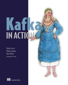 Kafka in Action by Dylan Scott, Viktor Gamov, Dave Klein, 9781617295232
