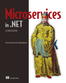 Microservices in .NET, Second Edition by Christian  Horsdal  Gammelgaard, 9781617297922