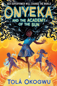 Onyeka and the Academy of the Sun by Tolá Okogwu, 9781665912617