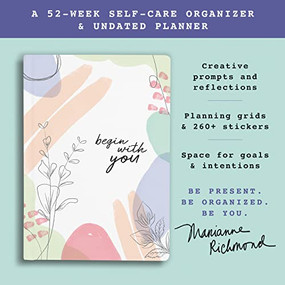 Begin With You Undated Planner (A 52-Week Self-Care Organizer for Discovering Your Brightest Life) by Marianne Richmond, 9781728236674