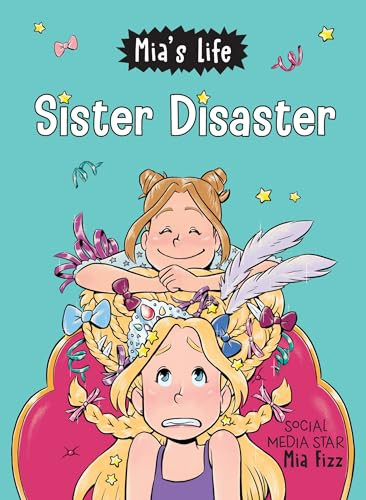 Mia's Life: Sister Disaster! by Mia Fizz, Lidia Fernandez Abril, Stephanie Yue, 9781728236063