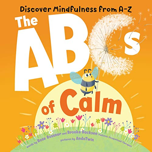 The ABCs of Calm (Discover Mindfulness from A-Z) by Rose Rossner, AndoTwin, Brooke Backsen MOT, OTR/L, RYT, 9781728250700