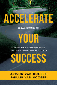30-Day Journey to Accelerate Your Success (Elevate Your Performance and Fuel Your Professional Growth) by Phillip Van Hooser, Alyson Van Hooser, 9781640953673