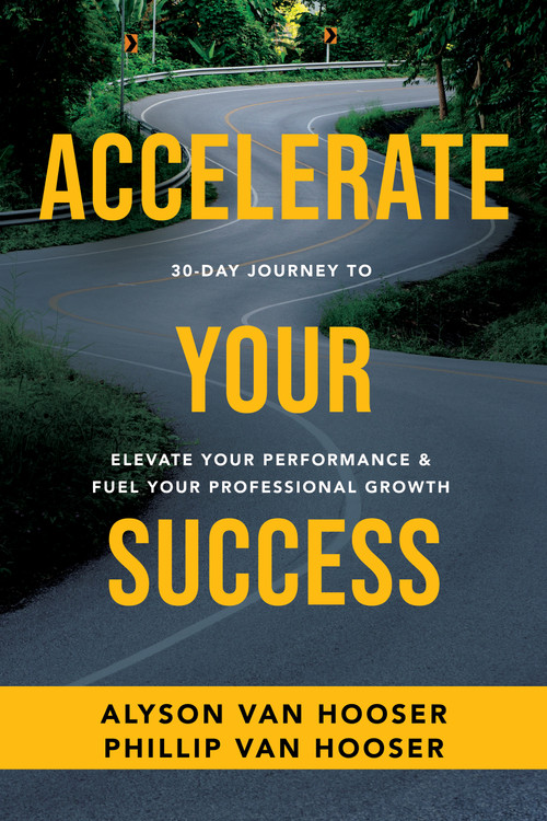 30-Day Journey to Accelerate Your Success (Elevate Your Performance and Fuel Your Professional Growth) by Phillip Van Hooser, Alyson Van Hooser, 9781640953673