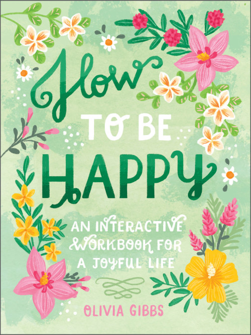 How to Be Happy (52 Ways to Fill Your Days with Loving Kindness) by Olivia Gibbs, 9780764364136