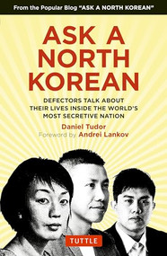 Ask A North Korean (Defectors Talk About Their Lives Inside the World's Most Secretive Nation) - 9780804855341 by Daniel Tudor, NK News, 9780804855341