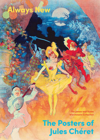 Always New (The Posters of Jules Chéret) by Nikki Otten, Ruth E. Iskin, Virginie Vignon, 9781938885167