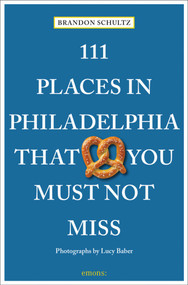 111 Places in Philadelphia That You Must Not Miss by Brandon Schultz, Lucy Baber, 9783740813765