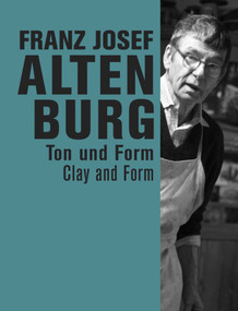 Franz Josef Altenburg (Clay and Form) by Alfred Weidinger, Christoph Thun-Hohenstein, Rainald Franz, 9783897906464