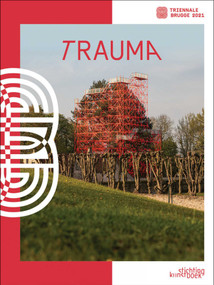 Bruges Triennial 2021 (TraumA) (Dutch; Flemish Edition) by Till Holger-Borchert, Heidi Deknudt, Mahdi Ghorbani, Michel Dewilde, Stefan Huyghebaert, Richard McCoy, Jürgen Müller, Els Wuyts, 9789058566638