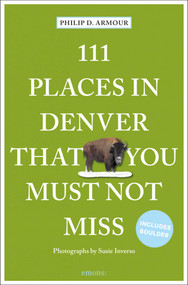 111 Places in Denver That You Must Not Miss by Philip D. Armour, Susie Inverso, 9783740812201