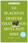 111 Places in Denver That You Must Not Miss by Philip D. Armour, Susie Inverso, 9783740812201