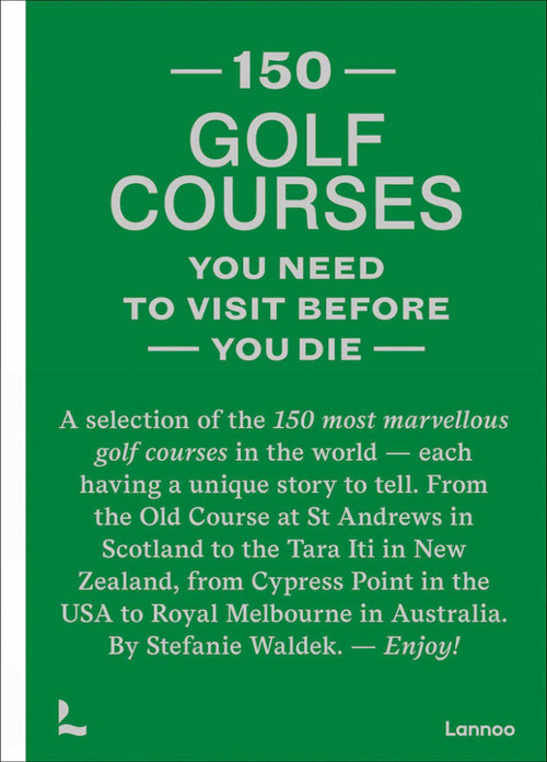 150 golf courses you need to visit before you die by Stefanie Waldek, 9789401481953