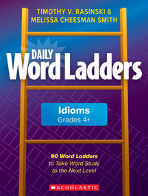 Daily Word Ladders: Idioms, Grades 4+ (90 Word Ladders to Take Word Study to the Next Level) by Melissa Cheesman Smith, 9781338630251