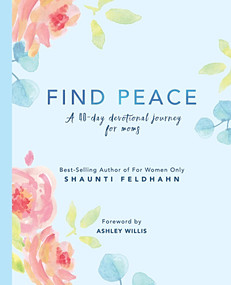 Find Peace (A 40-day Devotional Journey For Moms) by Shaunti Feldhahn, 9781732366947