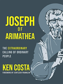 Joseph Of Arimathea by Ken Costa, Jentezen Franklin, 9781949784312