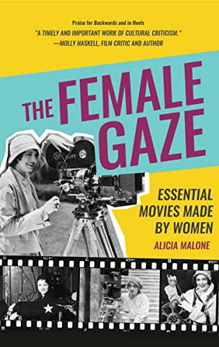 The Female Gaze (Essential Movies Made by Women (Alicia Malone's Movie History of Women in Entertainment) (Birthday Gift for Her)) - 9781642508048 by Alicia Malone, 9781642508048
