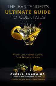 The Bartender's Ultimate Guide to Cocktails by Cheryl Charming, Gary Regan, 9781642507935