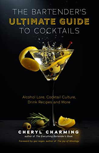The Bartender's Ultimate Guide to Cocktails by Cheryl Charming, Gary Regan, 9781642507935