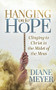 Hanging onto Hope (Clinging to Christ in the Midst of the Mess) by Diane Meyer, 9781631957611