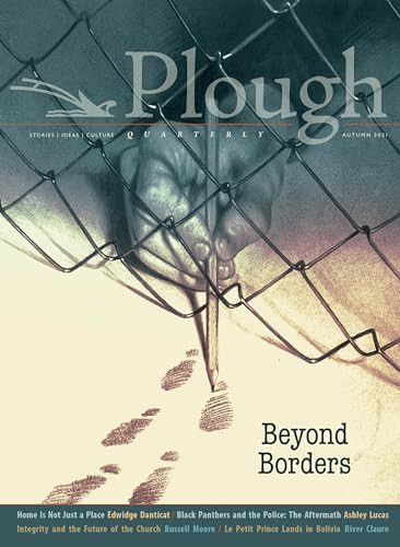 Plough Quarterly No. 29 - Beyond Borders by Edwidge Danticat, Russell Moore, Ashley Lucas, Staphanie Saldaña, River Claure, 9781636080444