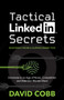 Tactical LinkedIn Secrets (Dominate in an Age of Noise, Competition and Attention Market Share) by David Cobb, 9781631957765