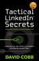 Tactical LinkedIn® Secrets (Dominate in an Age of Noise, Competition and Attention Market Share) by David Cobb, 9781631957765