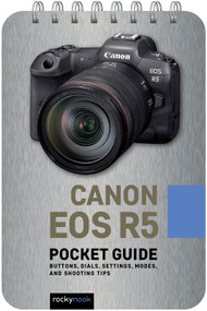 Canon EOS R5: Pocket Guide (Buttons, Dials, Settings, Modes, and Shooting Tips) by Rocky Nook, 9781681988696