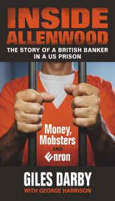 Inside Allenwood: The Story of a British Banker in a US Prison (Money, Mobsters and Enron) by Giles Darby, 9781846893292