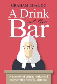 A Drink at the Bar (A Memoir of Crime, Justice and Overcoming Personal Demons) by Graham Boal, 9781846893452
