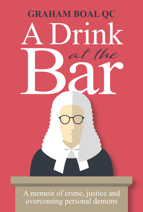 A Drink at the Bar (A Memoir of Crime, Justice and Overcoming Personal Demons) by Graham Boal, 9781846893452