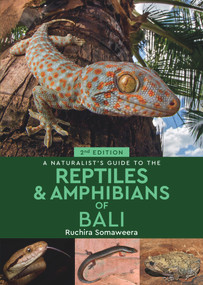 A Naturalist's Guide to the Reptiles & Amphibians of Bali - 9781912081257 by Ruchira Somaweera, 9781912081257