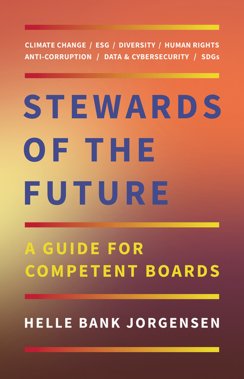Stewards of the Future (A Guide for Competent Boards) by Helle Bank Jorgensen, 9781988025766