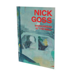 Nick Goss: Margaritas at the Mall (Cat. CFA Contemporary Fine Arts Berlin) by Kristian Vistrup Madsen, Nicole Hackert, Bruno Brunnet, 9783864423642