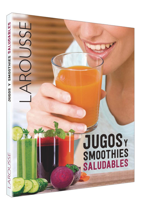Jugos y smoothies saludables (Spanish Edition) by Larousse Ediciones, 9786072111127