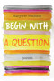 Begin with a Question (Poems) by Marjorie Maddox, 9781640605374