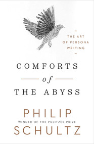 Comforts of the Abyss (The Art of Persona Writing) by Philip Schultz, 9780393531848