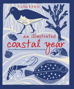 An Illustrated Coastal Year (The seashore uncovered season by season) by Celia Lewis, 9781399402163