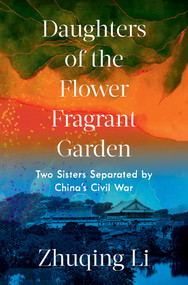 Daughters of the Flower Fragrant Garden (Two Sisters Separated by China's Civil War) by Zhuqing Li, 9780393541779
