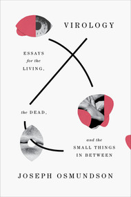 Virology (Essays for the Living, the Dead, and the Small Things in Between) by Joseph Osmundson, 9780393881363