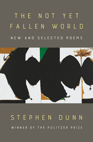 The Not Yet Fallen World (New and Selected Poems) by Stephen Dunn, 9780393882254