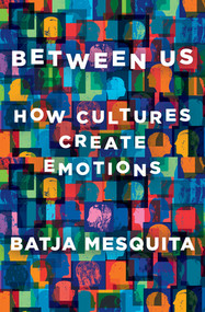 Between Us (How Cultures Create Emotions) by Batja Mesquita, 9781324002444