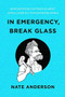 In Emergency, Break Glass (What Nietzsche Can Teach Us About Joyful Living in a Tech-Saturated World) by Nate Anderson, 9781324004790
