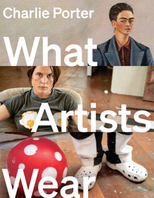 What Artists Wear by Charlie Porter, 9781324020400