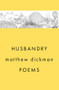 Husbandry (Poems) by Matthew Dickman, 9781324021384